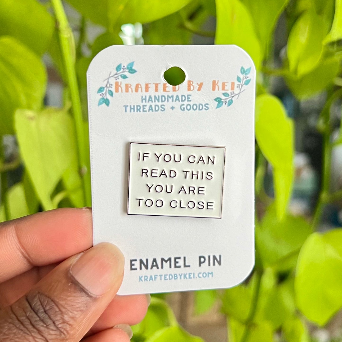 "If You Can Read This You Are Too Close" Enamel Pin